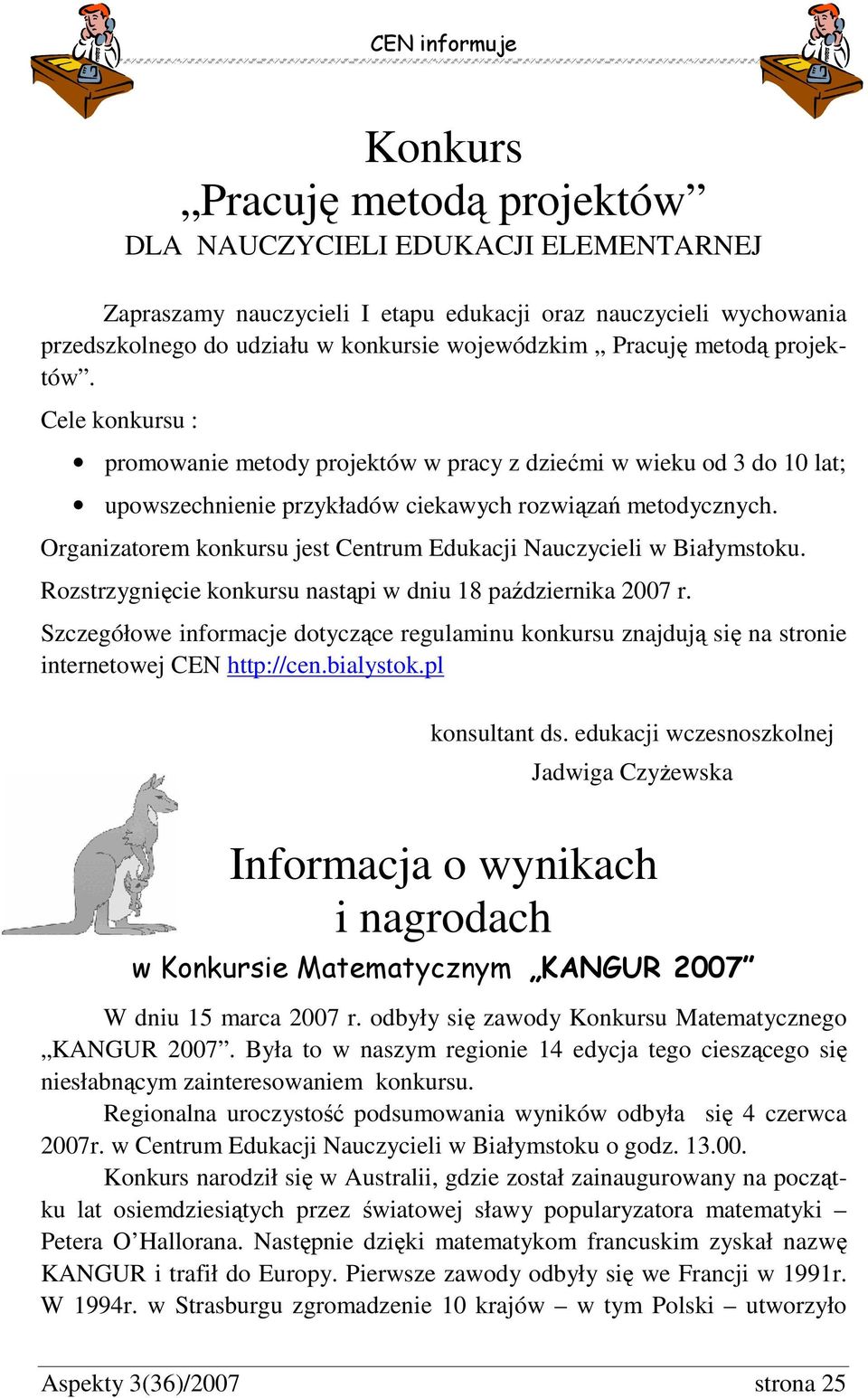 Organizatorem konkursu jest Centrum Edukacji Nauczycieli w Białymstoku. Rozstrzygnięcie konkursu nastąpi w dniu 18 października 2007 r.