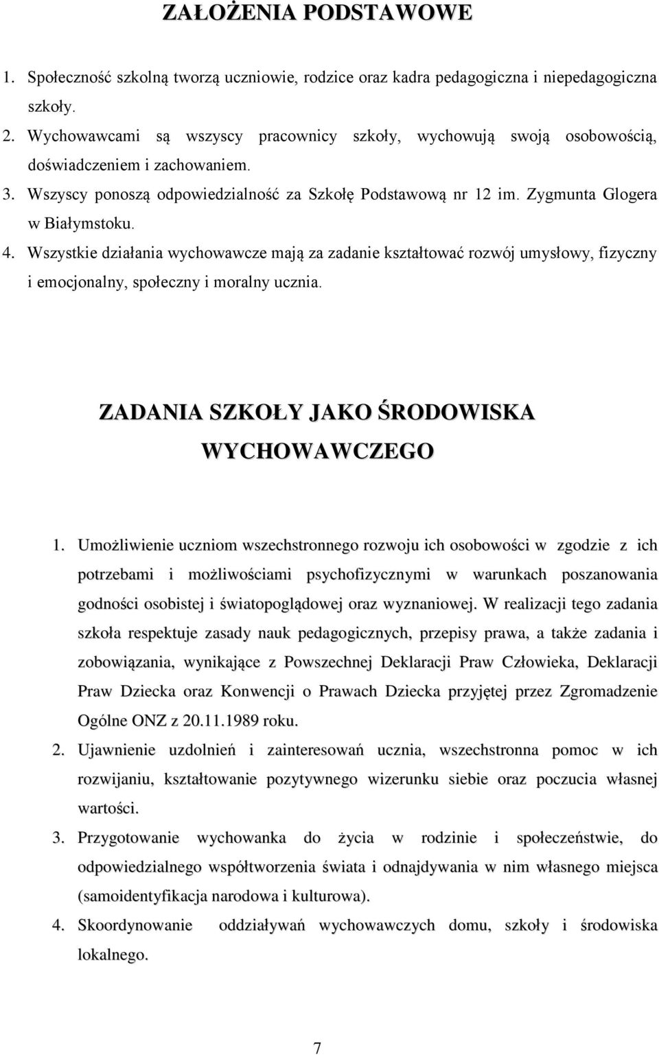 4. Wszystkie działania wychowawcze mają za zadanie kształtować rozwój umysłowy, fizyczny i emocjonalny, społeczny i moralny ucznia. ZADANIA SZKOŁY JAKO ŚRODOWISKA WYCHOWAWCZEGO 1.