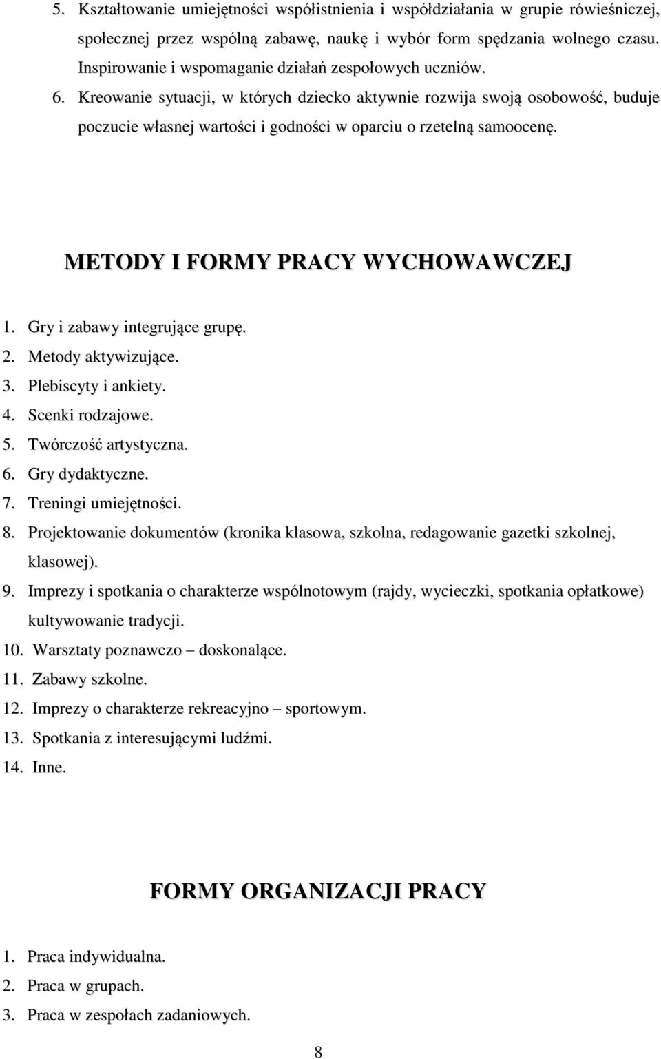 Kreowanie sytuacji, w których dziecko aktywnie rozwija swoją osobowość, buduje poczucie własnej wartości i godności w oparciu o rzetelną samoocenę. METODY I FORMY PRACY WYCHOWAWCZEJ 1.