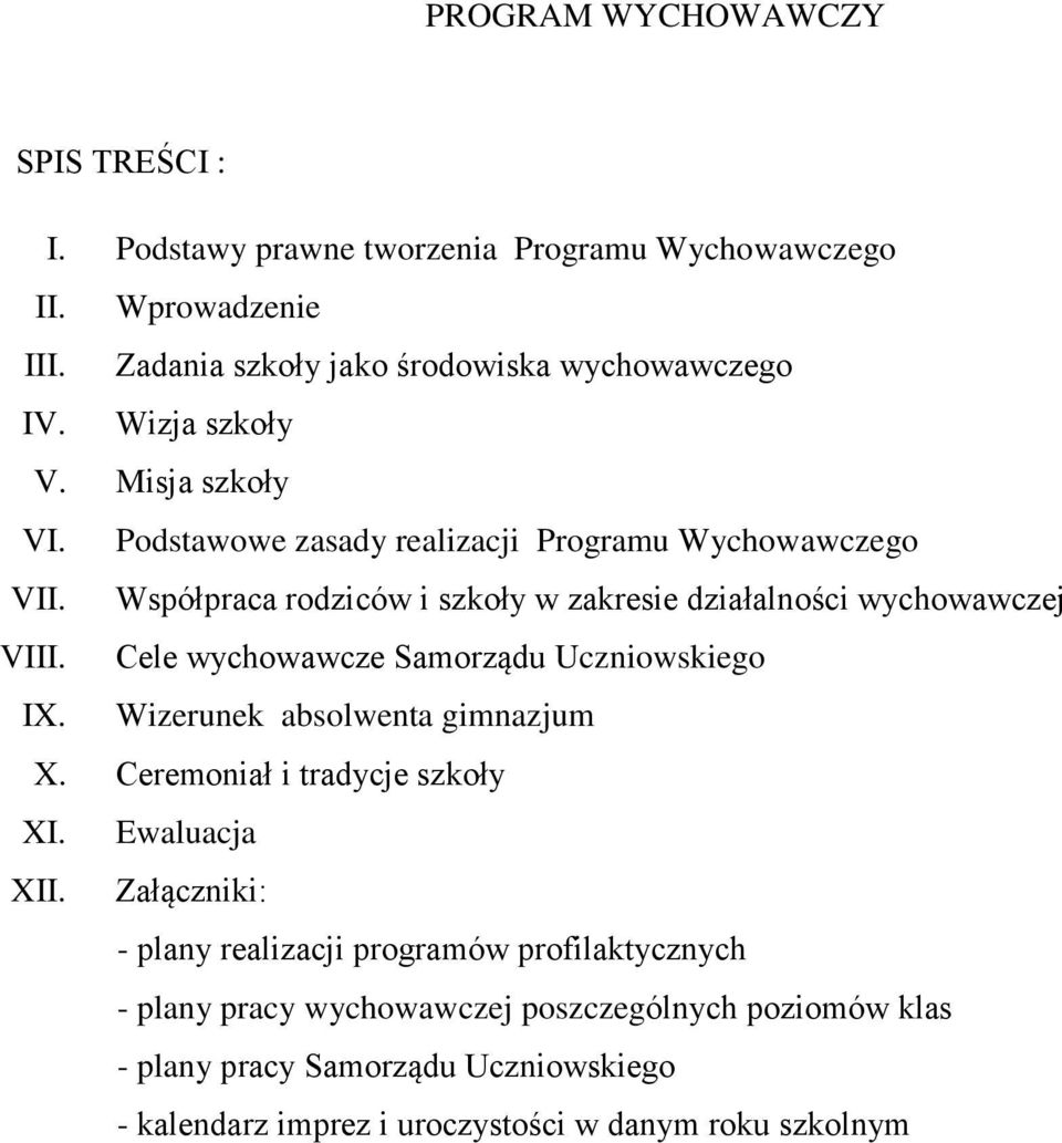 Cele wychowawcze Samorządu Uczniowskiego IX. Wizerunek absolwenta gimnazjum X. Ceremoniał i tradycje szkoły XI. Ewaluacja XII.