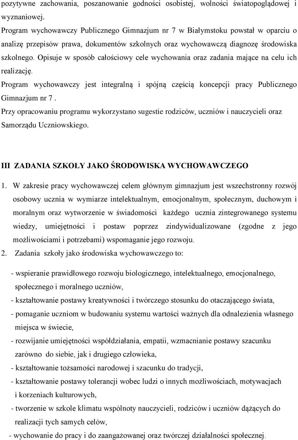 Opisuje w sposób całościowy cele wychowania oraz zadania mające na celu ich realizację. Program wychowawczy jest integralną i spójną częścią koncepcji pracy Publicznego Gimnazjum nr 7.