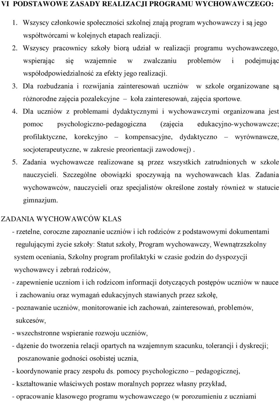 Dla rozbudzania i rozwijania zainteresowań uczniów w szkole organizowane są różnorodne zajęcia pozalekcyjne koła zainteresowań, zajęcia sportowe. 4.