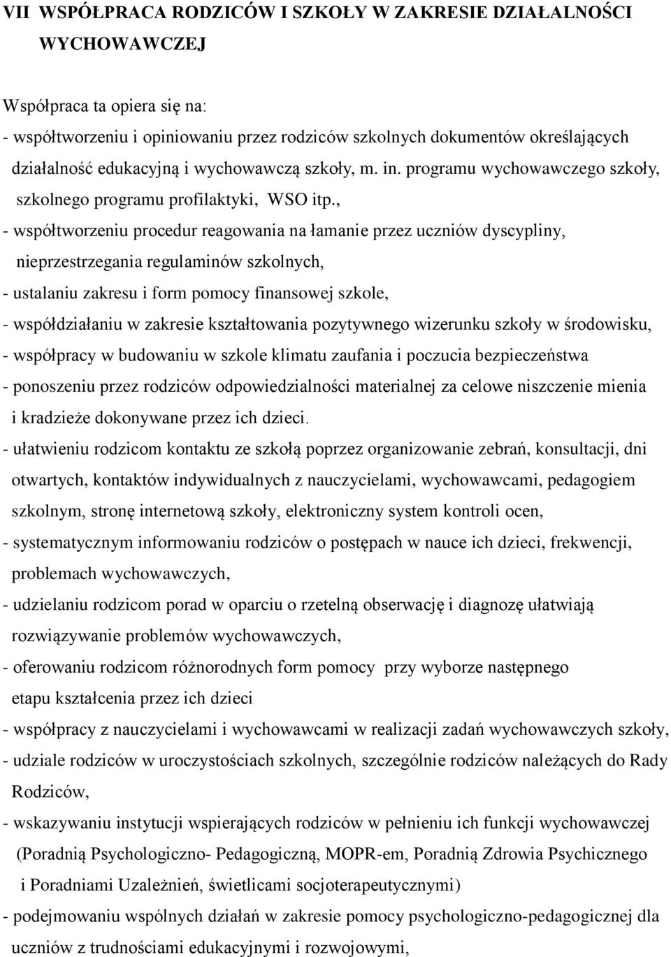 , - współtworzeniu procedur reagowania na łamanie przez uczniów dyscypliny, nieprzestrzegania regulaminów szkolnych, - ustalaniu zakresu i form pomocy finansowej szkole, - współdziałaniu w zakresie