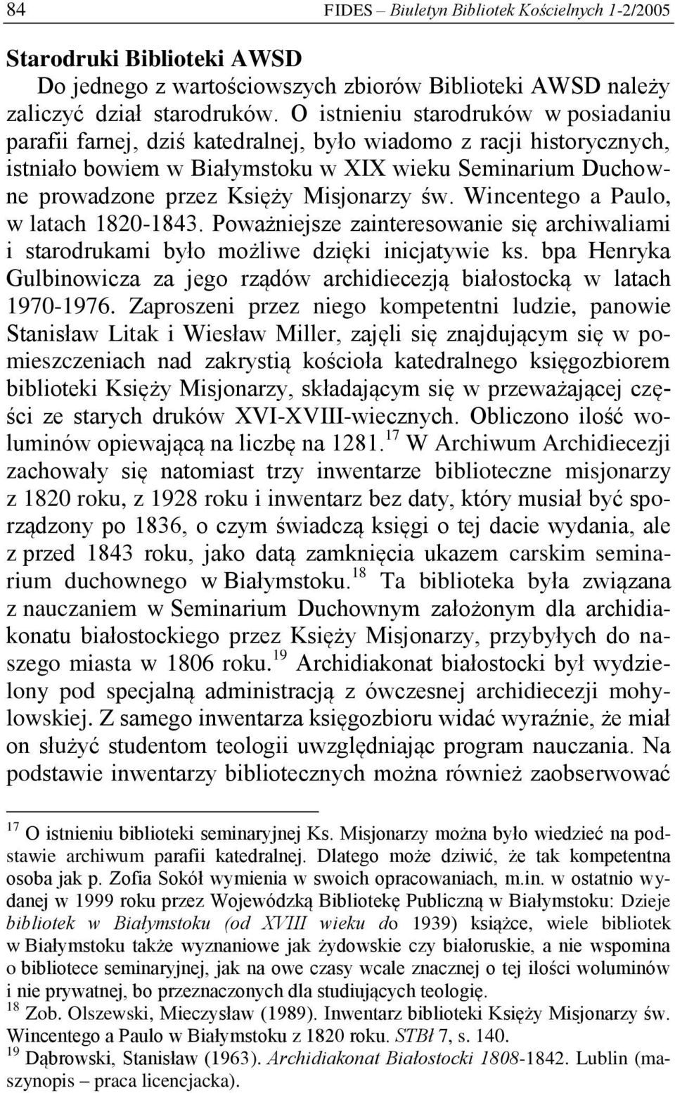 Misjonarzy św. Wincentego a Paulo, w latach 1820-1843. Poważniejsze zainteresowanie się archiwaliami i starodrukami było możliwe dzięki inicjatywie ks.