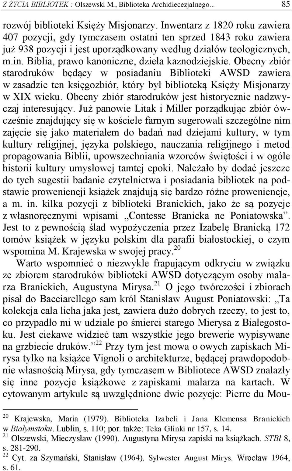 Biblia, prawo kanoniczne, dzieła kaznodziejskie. Obecny zbiór starodruków będący w posiadaniu Biblioteki AWSD zawiera w zasadzie ten księgozbiór, który był biblioteką Księży Misjonarzy w XIX wieku.