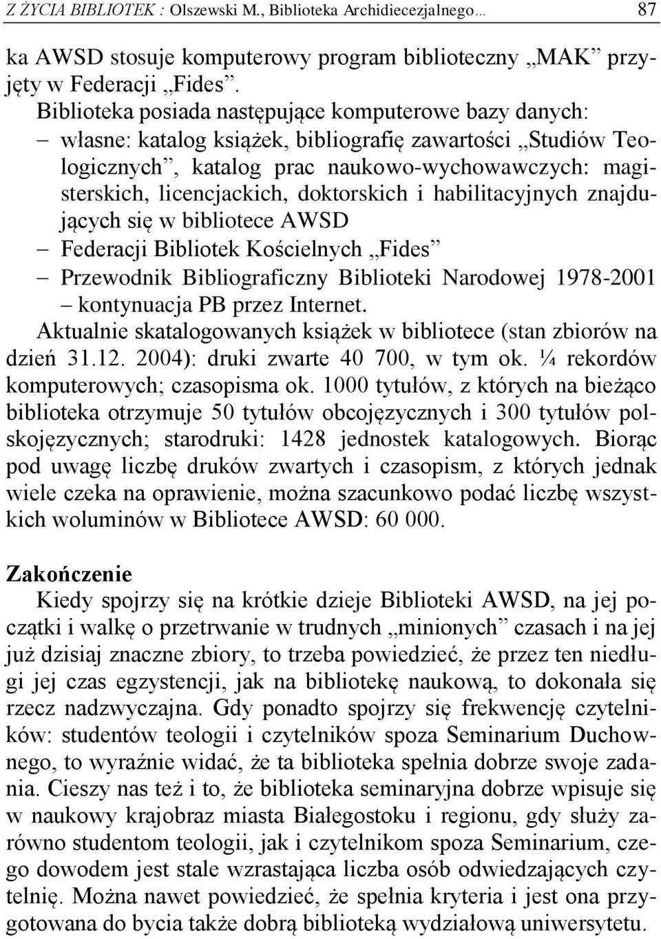 doktorskich i habilitacyjnych znajdujących się w bibliotece AWSD Federacji Bibliotek Kościelnych Fides Przewodnik Bibliograficzny Biblioteki Narodowej 1978-2001 kontynuacja PB przez Internet.