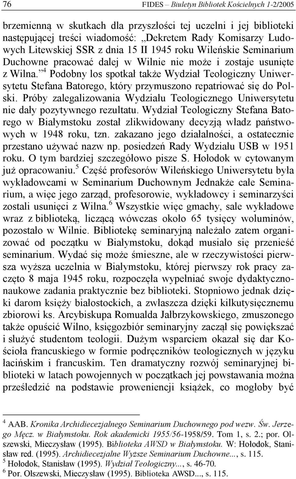 4 Podobny los spotkał także Wydział Teologiczny Uniwersytetu Stefana Batorego, który przymuszono repatriować się do Polski.