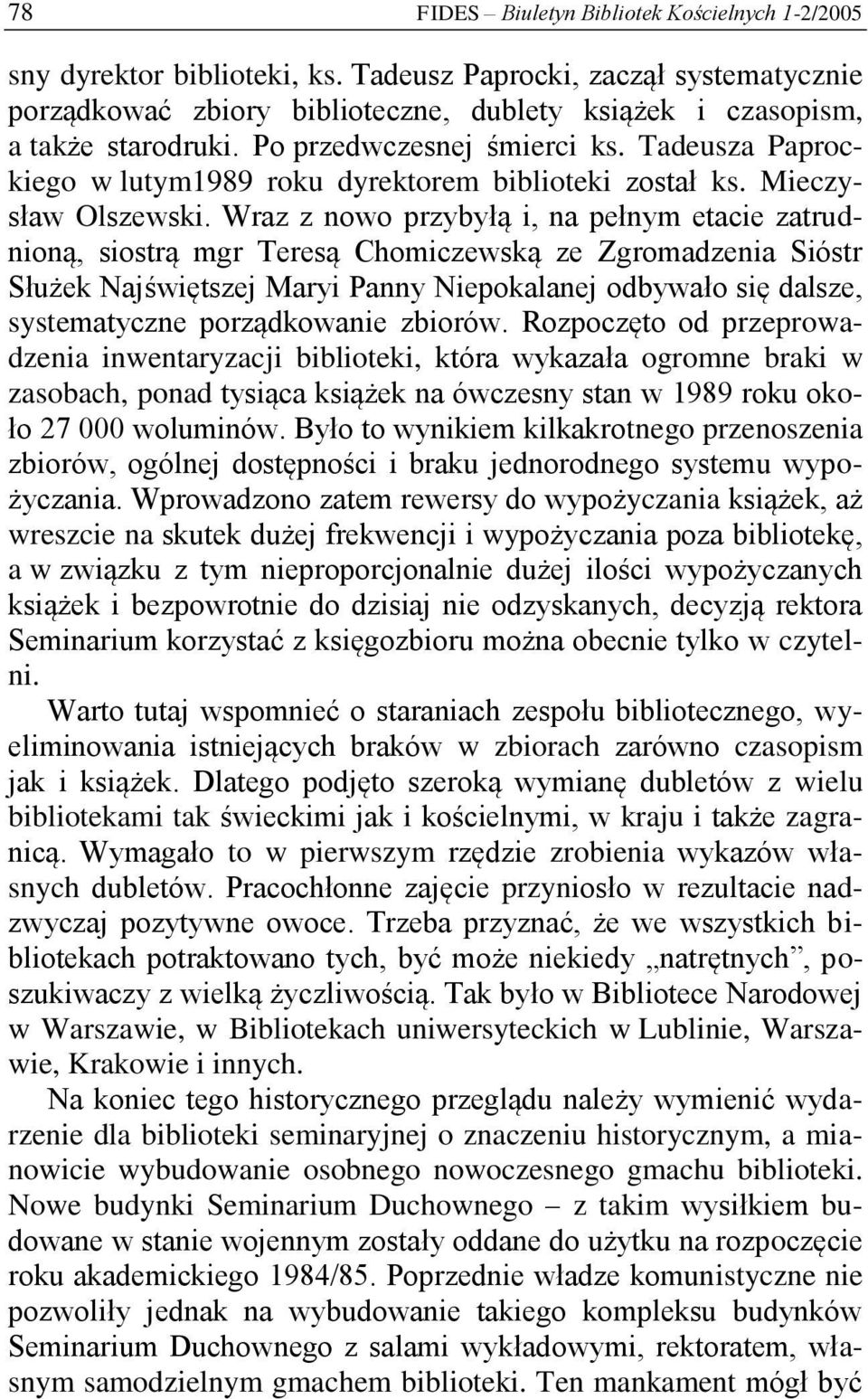 Wraz z nowo przybyłą i, na pełnym etacie zatrudnioną, siostrą mgr Teresą Chomiczewską ze Zgromadzenia Sióstr Służek Najświętszej Maryi Panny Niepokalanej odbywało się dalsze, systematyczne