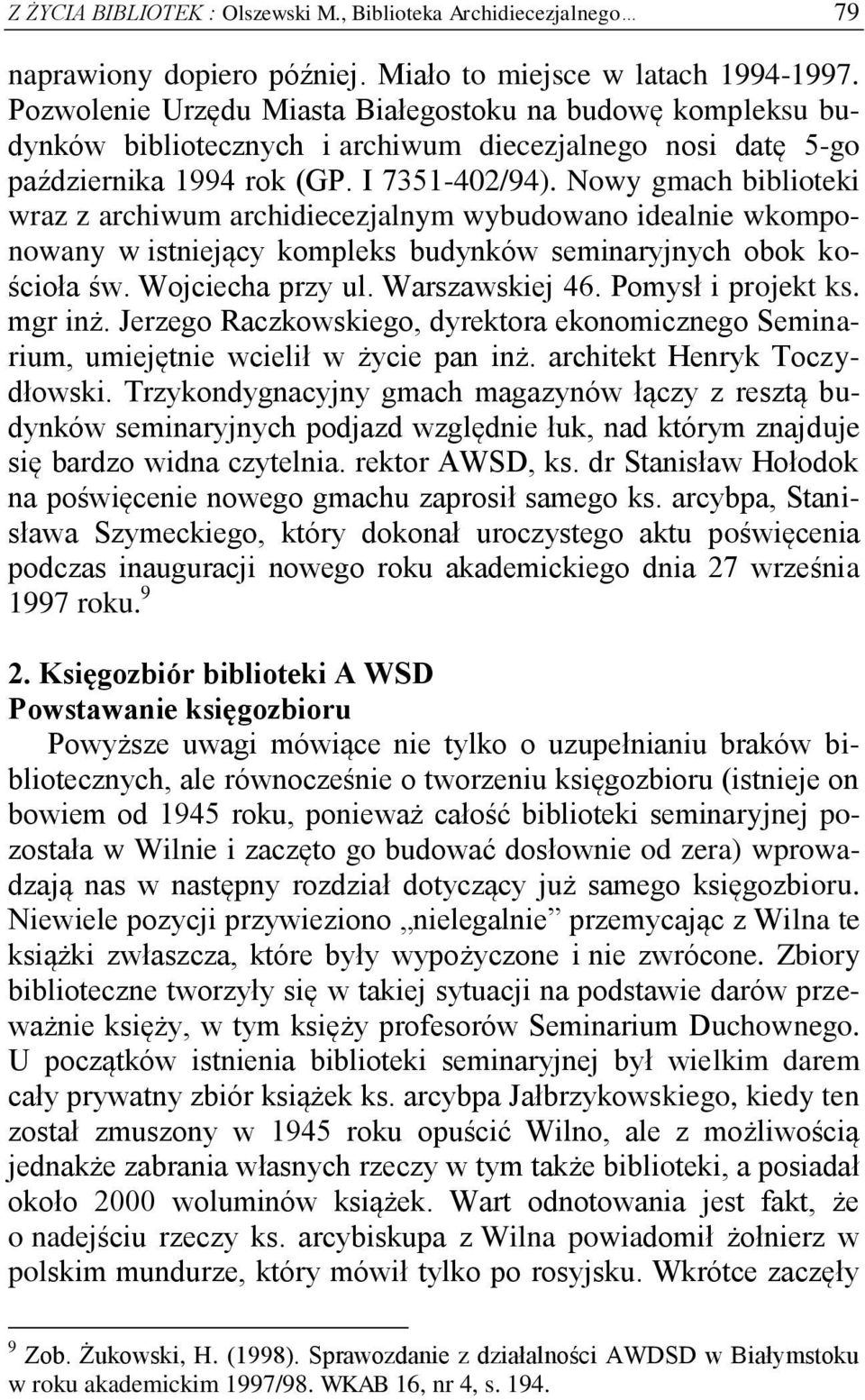 Nowy gmach biblioteki wraz z archiwum archidiecezjalnym wybudowano idealnie wkomponowany w istniejący kompleks budynków seminaryjnych obok kościoła św. Wojciecha przy ul. Warszawskiej 46.