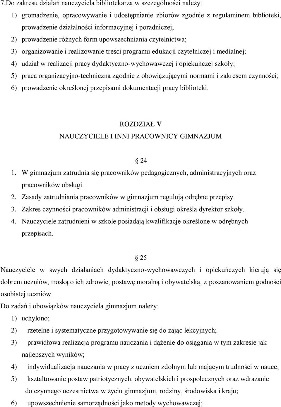 dydaktyczno-wychowawczej i opiekuńczej szkoły; 5) praca organizacyjno-techniczna zgodnie z obowiązującymi normami i zakresem czynności; 6) prowadzenie określonej przepisami dokumentacji pracy