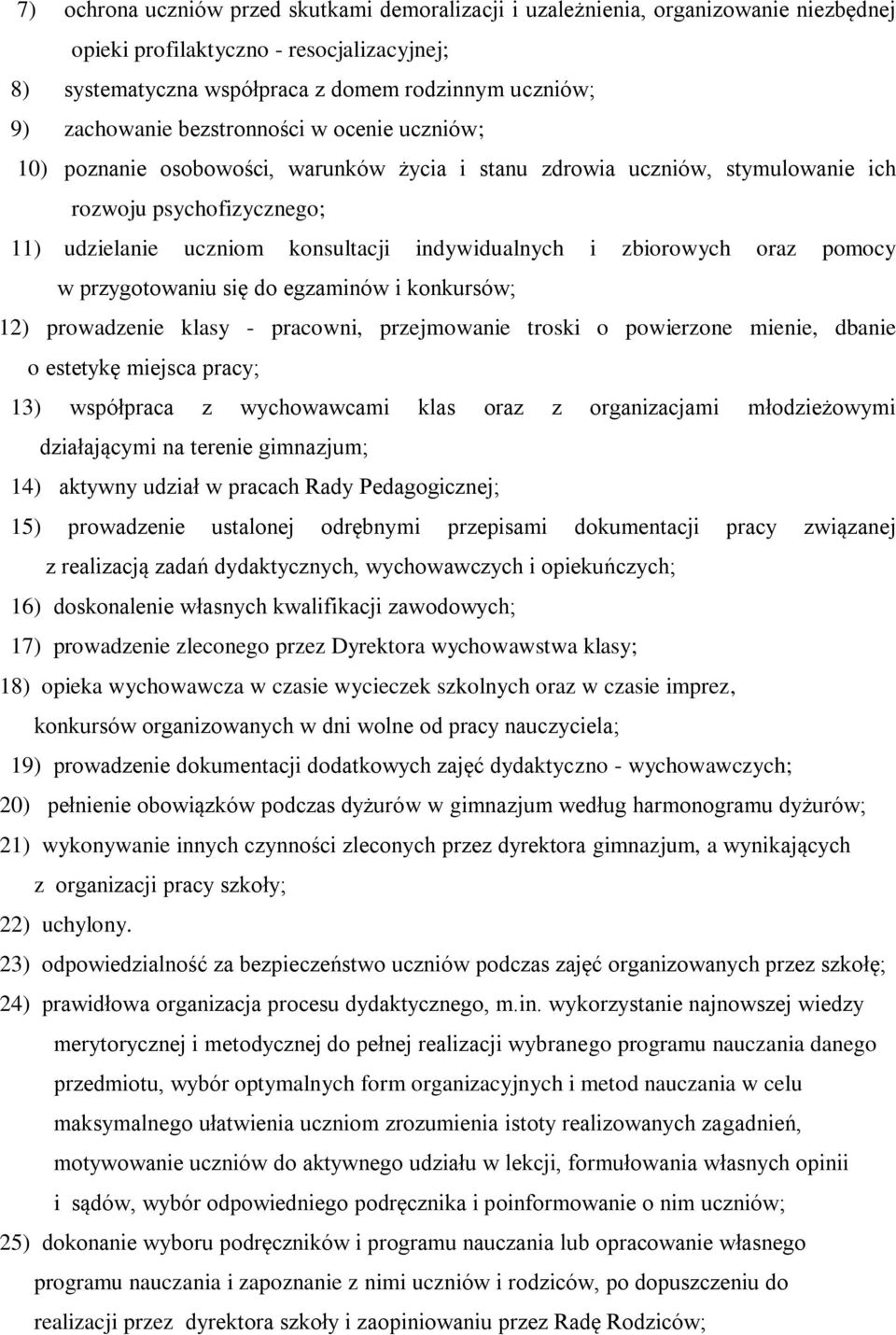 indywidualnych i zbiorowych oraz pomocy w przygotowaniu się do egzaminów i konkursów; 12) prowadzenie klasy - pracowni, przejmowanie troski o powierzone mienie, dbanie o estetykę miejsca pracy; 13)