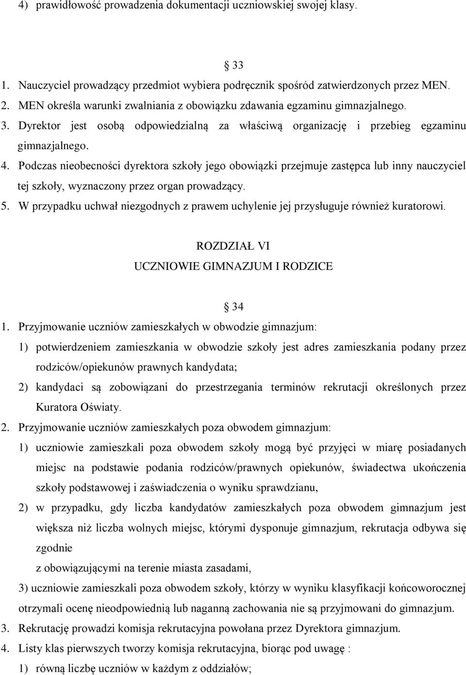 Podczas nieobecności dyrektora szkoły jego obowiązki przejmuje zastępca lub inny nauczyciel tej szkoły, wyznaczony przez organ prowadzący. 5.