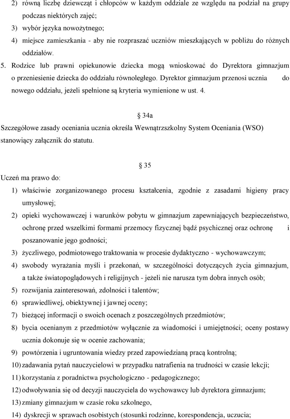 Dyrektor gimnazjum przenosi ucznia do nowego oddziału, jeżeli spełnione są kryteria wymienione w ust. 4.