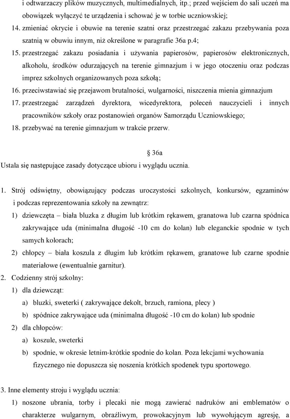 przestrzegać zakazu posiadania i używania papierosów, papierosów elektronicznych, alkoholu, środków odurzających na terenie gimnazjum i w jego otoczeniu oraz podczas imprez szkolnych organizowanych