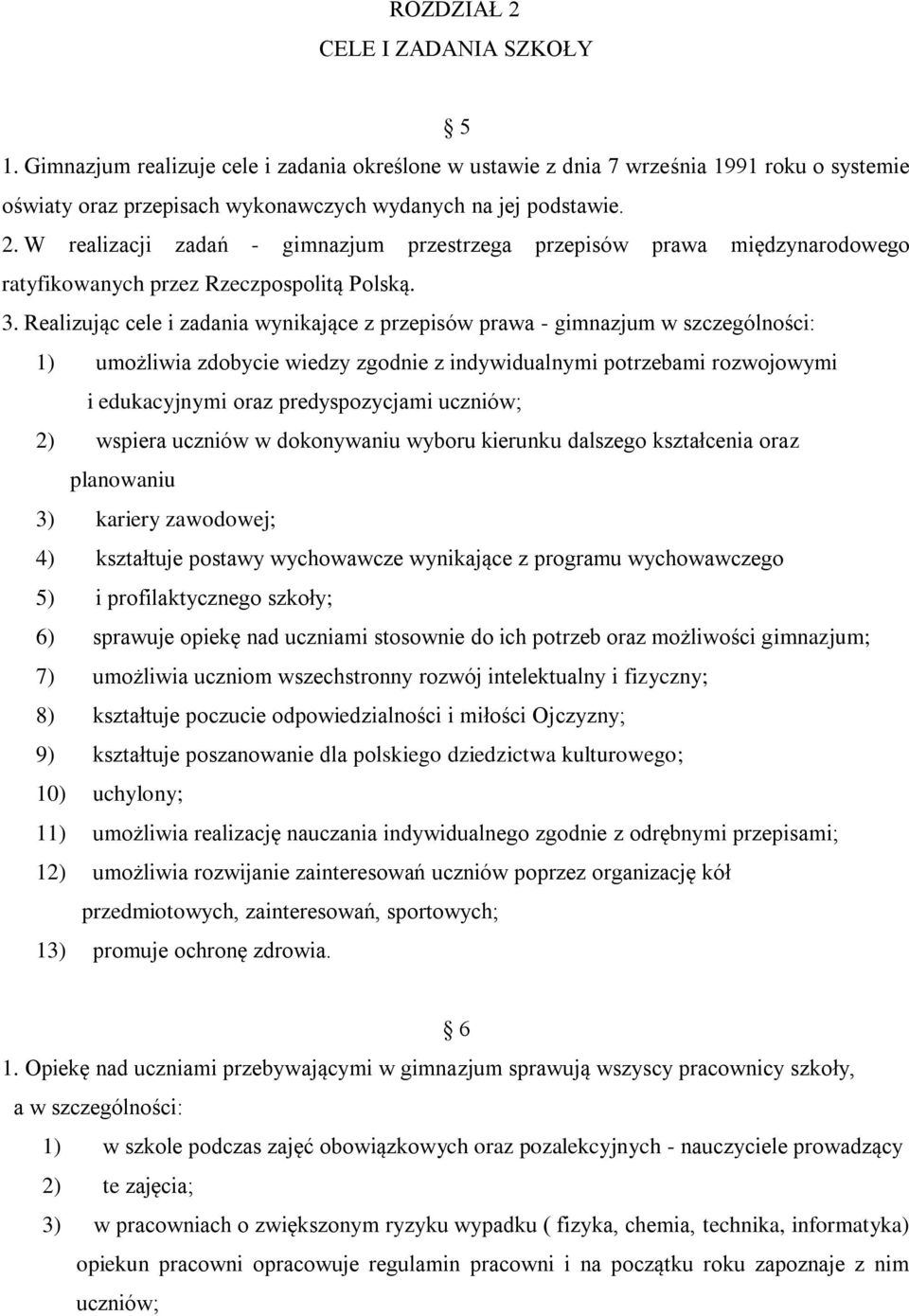 uczniów; 2) wspiera uczniów w dokonywaniu wyboru kierunku dalszego kształcenia oraz planowaniu 3) kariery zawodowej; 4) kształtuje postawy wychowawcze wynikające z programu wychowawczego 5) i