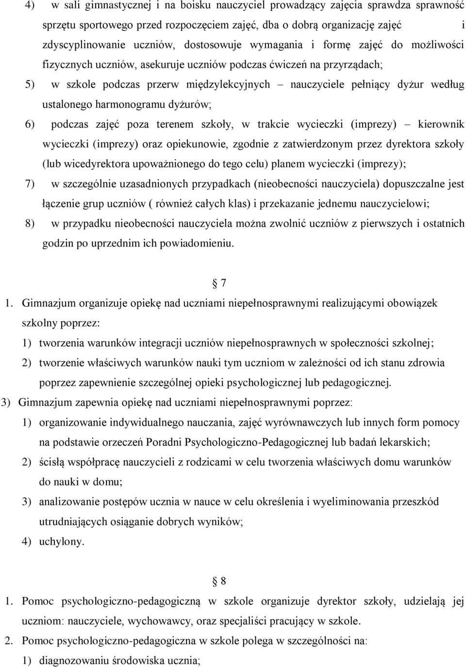 harmonogramu dyżurów; 6) podczas zajęć poza terenem szkoły, w trakcie wycieczki (imprezy) kierownik wycieczki (imprezy) oraz opiekunowie, zgodnie z zatwierdzonym przez dyrektora szkoły (lub