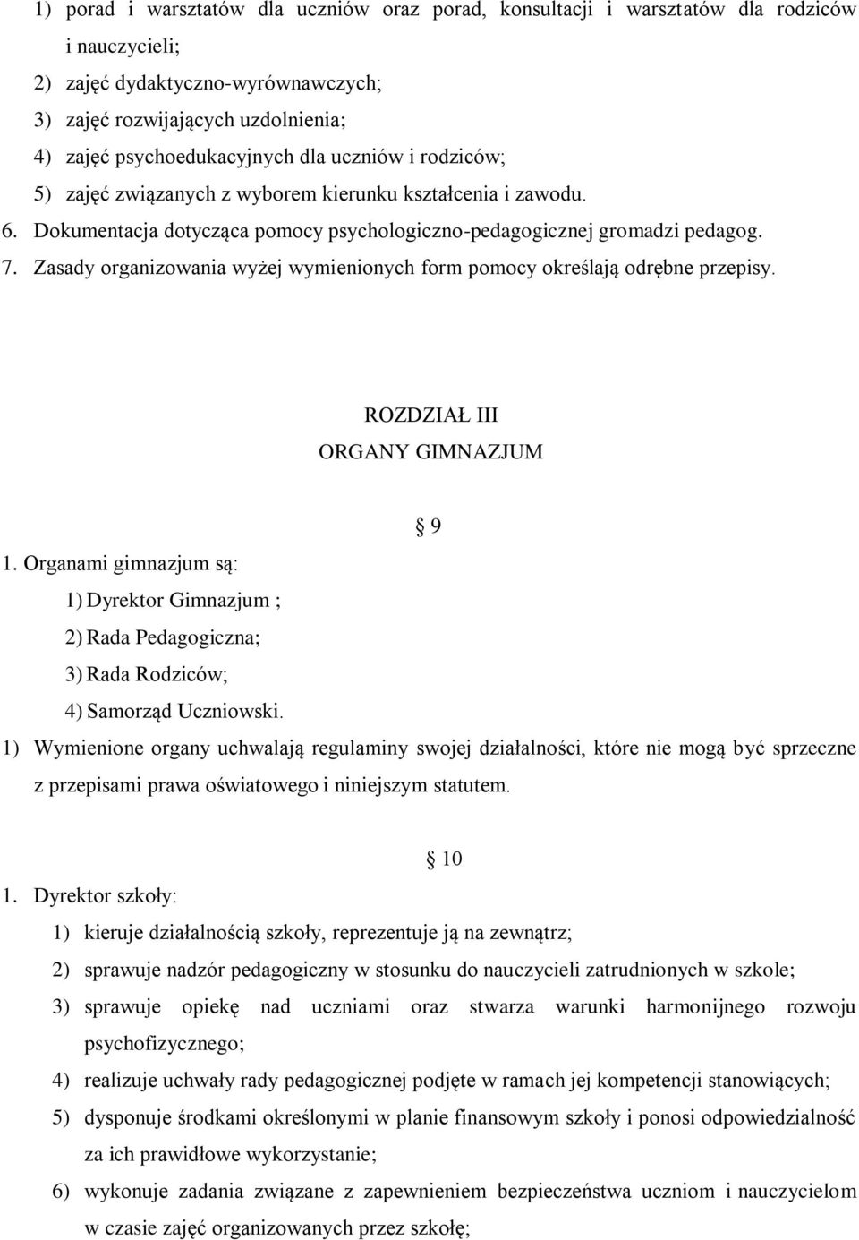 Zasady organizowania wyżej wymienionych form pomocy określają odrębne przepisy. ROZDZIAŁ III ORGANY GIMNAZJUM 9 1.