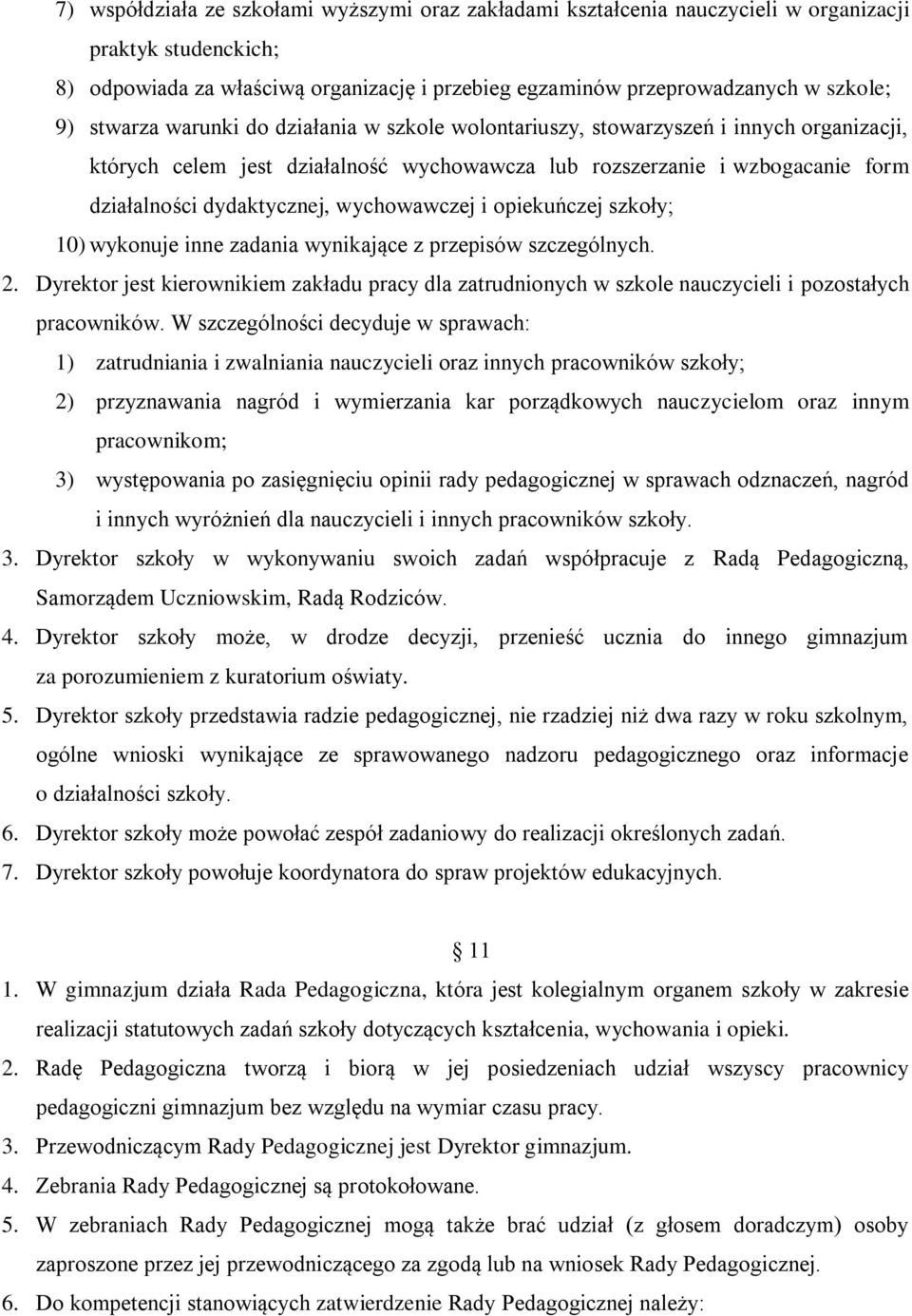 wychowawczej i opiekuńczej szkoły; 10) wykonuje inne zadania wynikające z przepisów szczególnych. 2.