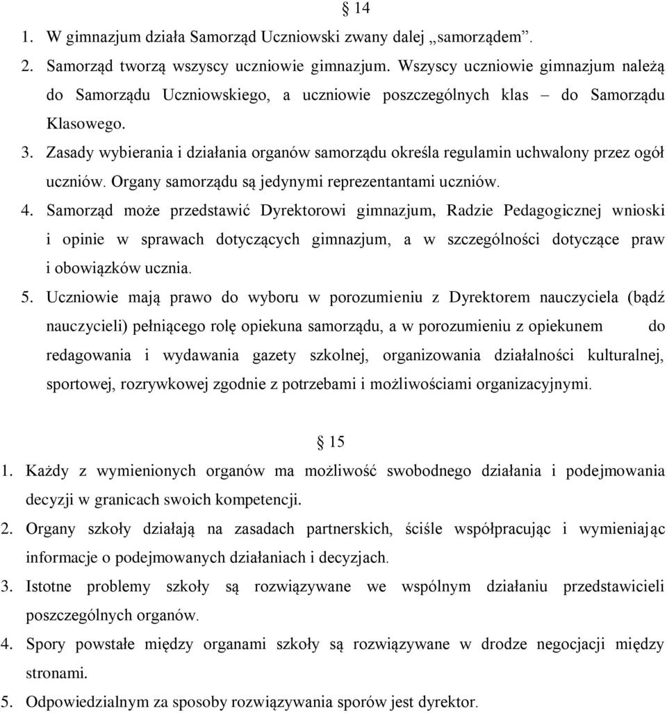 Zasady wybierania i działania organów samorządu określa regulamin uchwalony przez ogół uczniów. Organy samorządu są jedynymi reprezentantami uczniów. 4.