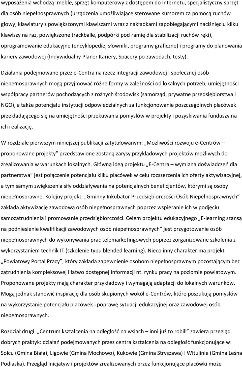 edukacyjne (encyklopedie, słowniki, programy graficzne) i programy do planowania kariery zawodowej (Indywidualny Planer Kariery, Spacery po zawodach, testy).