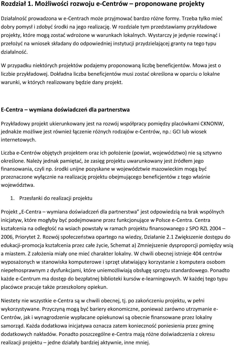 Wystarczy je jedynie rozwinąd i przełożyd na wniosek składany do odpowiedniej instytucji przydzielającej granty na tego typu działalnośd.