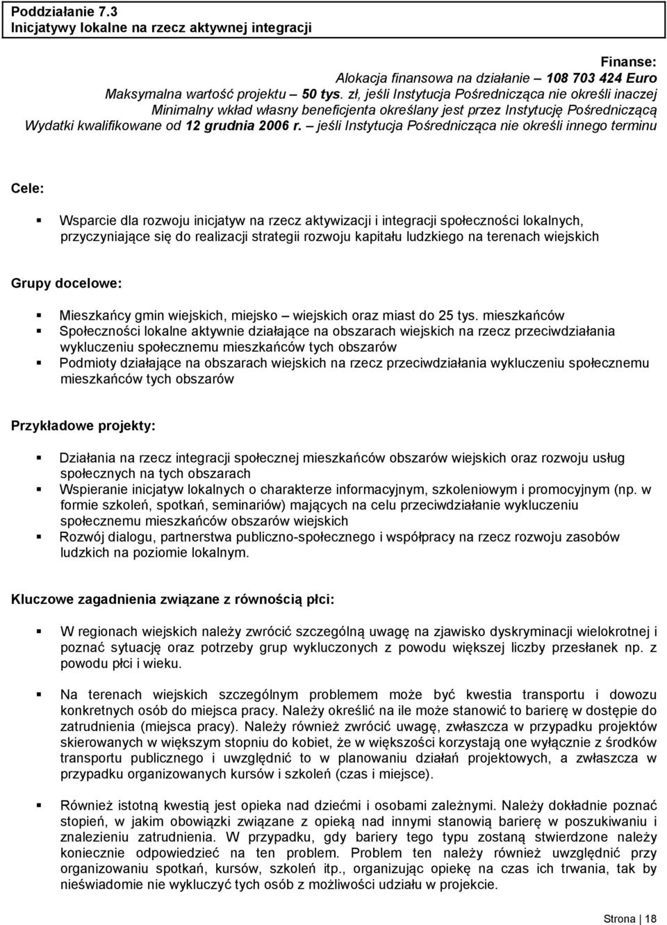 jeśli Instytucja Pośrednicząca nie określi innego terminu Cele: Wsparcie dla rozwoju inicjatyw na rzecz aktywizacji i integracji społeczności lokalnych, przyczyniające się do realizacji strategii