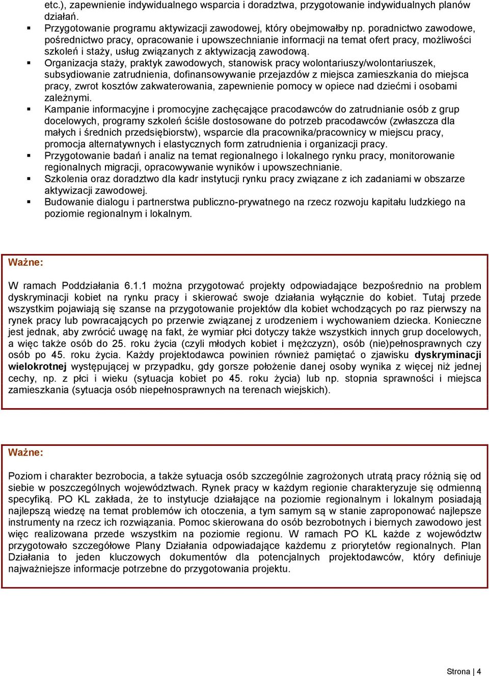 Organizacja staży, praktyk zawodowych, stanowisk pracy wolontariuszy/wolontariuszek, subsydiowanie zatrudnienia, dofinansowywanie przejazdów z miejsca zamieszkania do miejsca pracy, zwrot kosztów