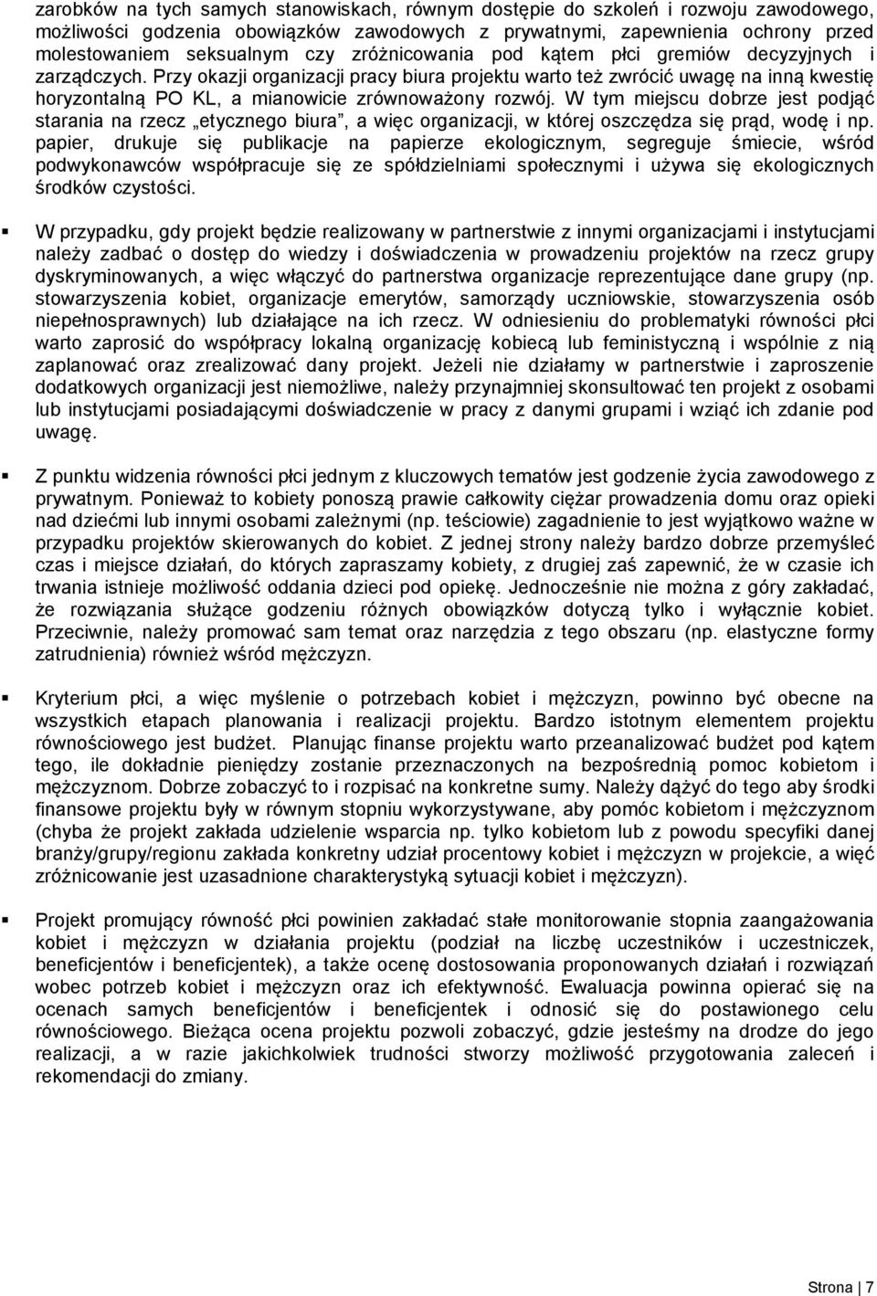 Przy okazji organizacji pracy biura projektu warto też zwrócić uwagę na inną kwestię horyzontalną PO KL, a mianowicie zrównoważony rozwój.