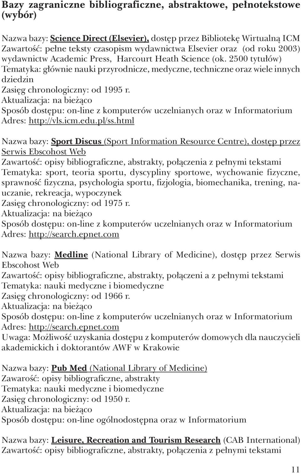 2500 tytułów) Tematyka: głównie nauki przyrodnicze, medyczne, techniczne oraz wiele innych dziedzin Zasięg chronologiczny: od 1995 r.