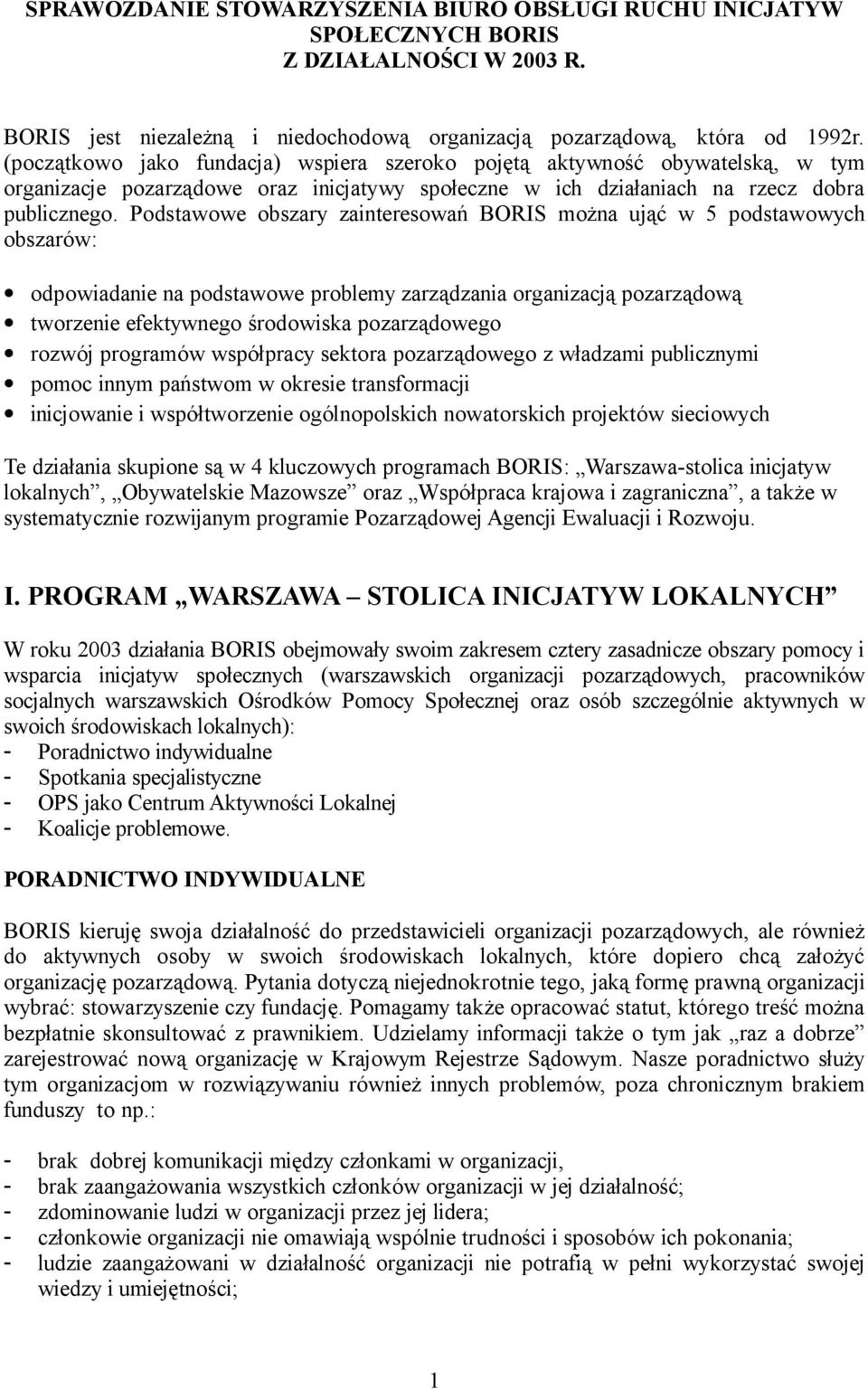 Podstawowe obszary zainteresowań BORIS można ująć w 5 podstawowych obszarów: odpowiadanie na podstawowe problemy zarządzania organizacją pozarządową tworzenie efektywnego środowiska pozarządowego