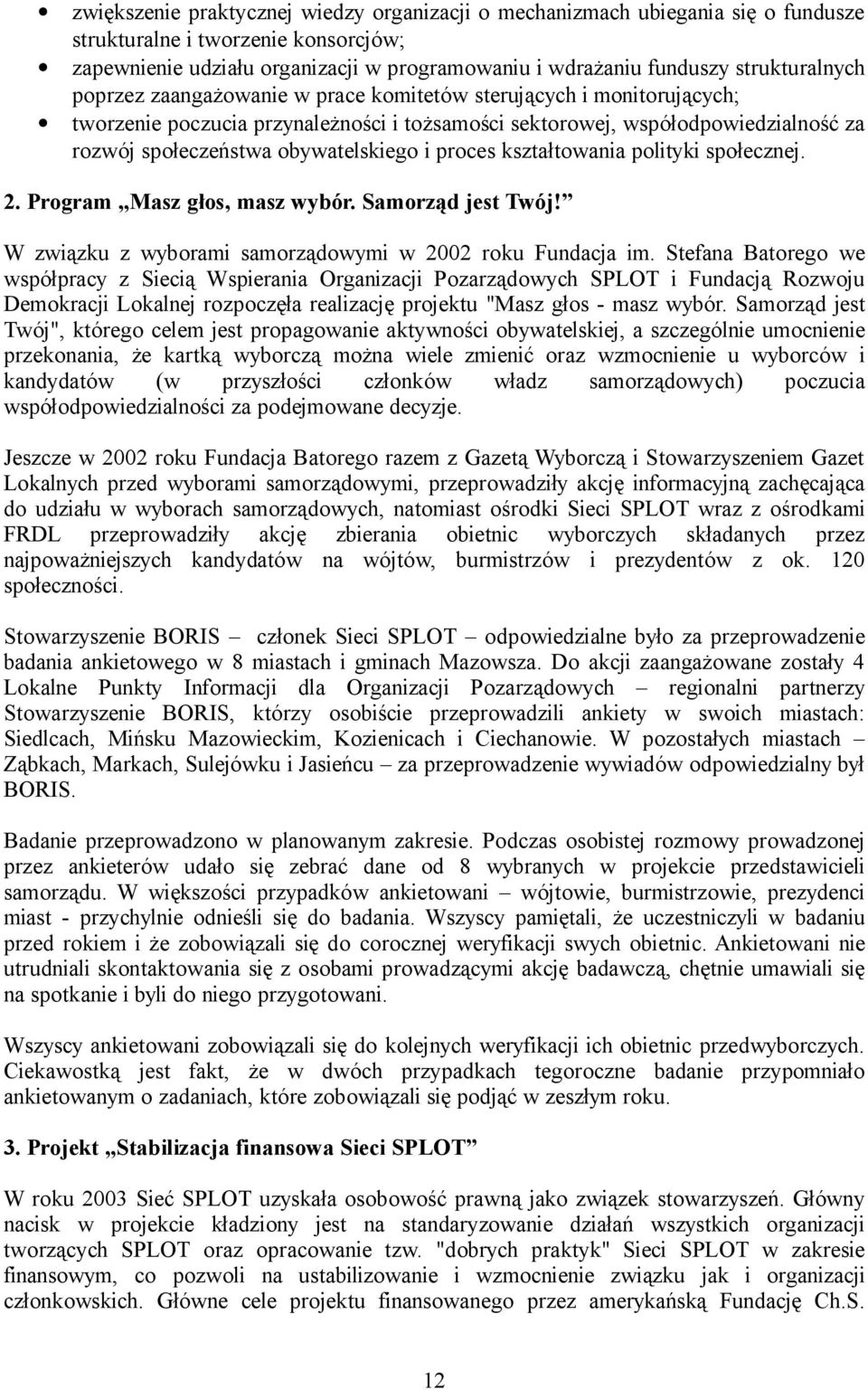 obywatelskiego i proces kształtowania polityki społecznej. 2. Program Masz głos, masz wybór. Samorząd jest Twój! W związku z wyborami samorządowymi w 2002 roku Fundacja im.