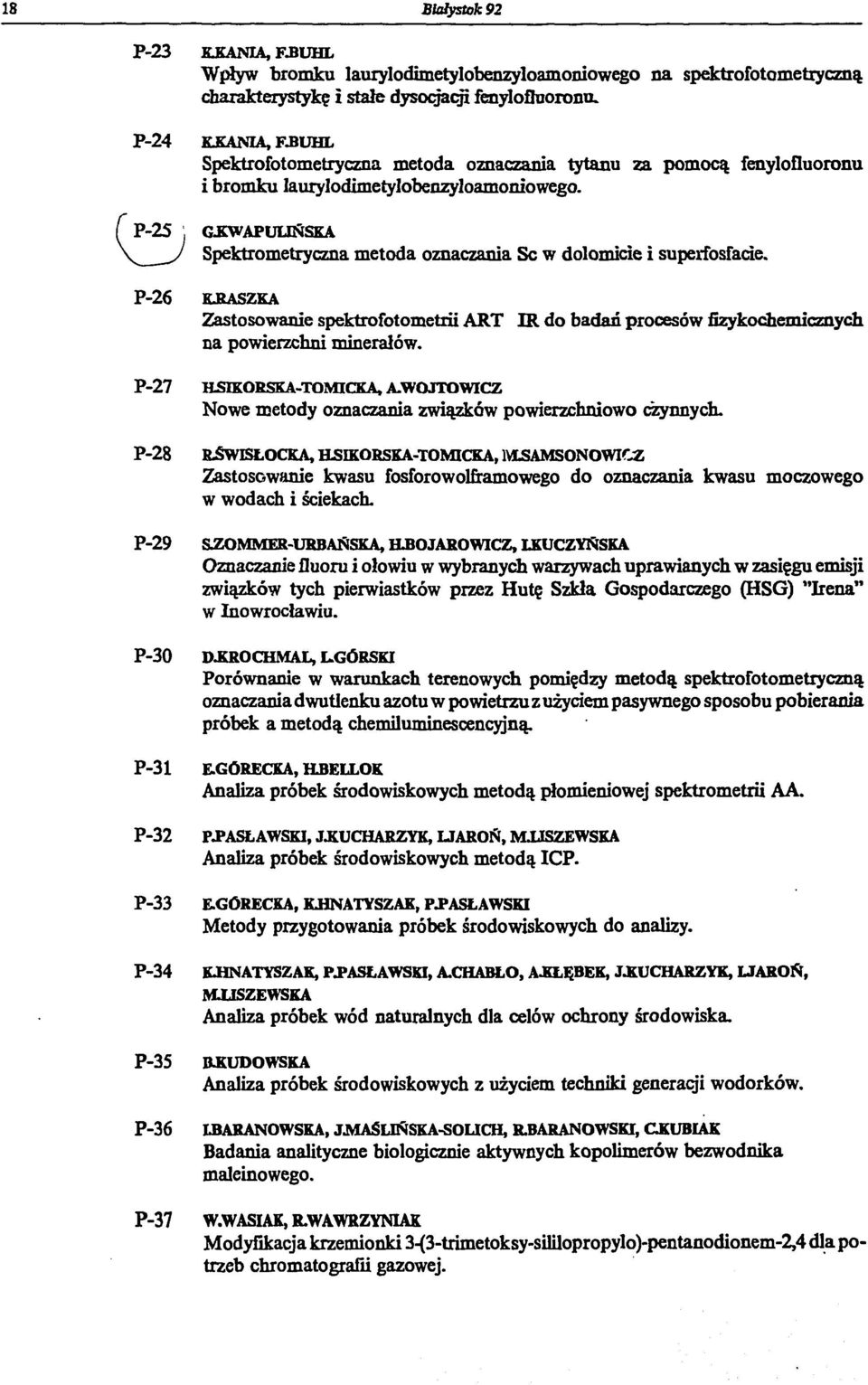 P-25, GKWAPUUNSKA Spektrometryczna metoda oznaczania Sc w dolomicie i superfosfacie. P-26 ŁRASZKA Zastosowanie spektrofotometrii ART IR do badań procesów fizykochemicznych na powierzchni minerałów.