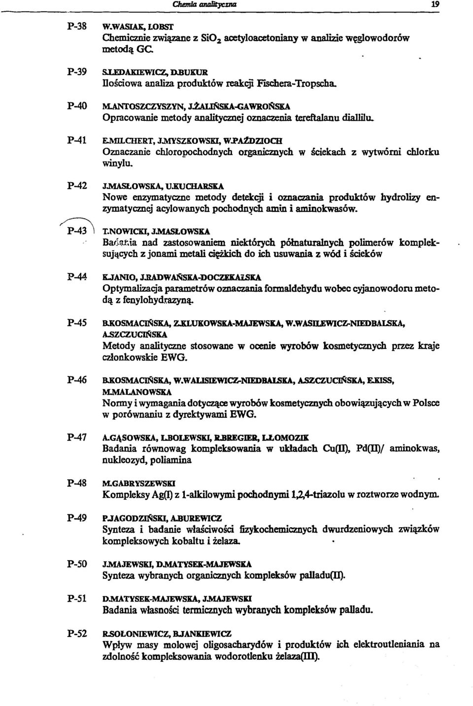 ANTOSZCZYSZYN, JiAUŃSKA-GAWROŃSKA Opracowanie metody analitycznej oznaczenia tereftalanu diallilu. P-41 ŁMELCHERT, J.