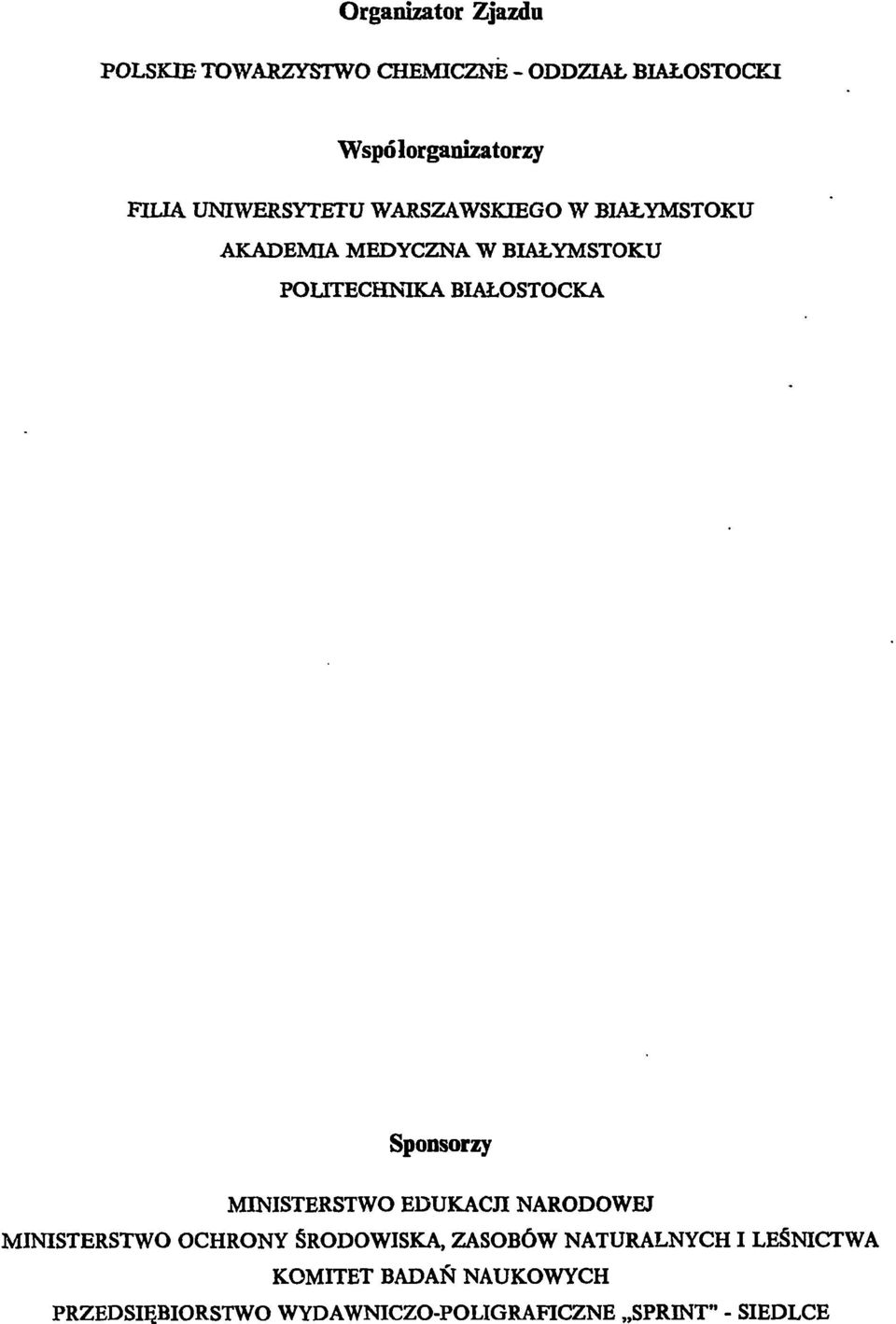 BIAŁOSTOCKA Sponsorzy MINISTERSTWO EDUKACJI NARODOWEJ MINISTERSTWO OCHRONY ŚRODOWISKA, ZASOBÓW