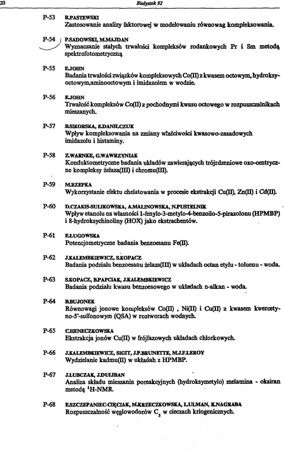 hydroksyoctowym,aminooctowym i imidazolem w wodzie. P-56 ЕЛОШЧ Trwałość kompleksów Со(П) z pochodnymi kwasu octowego w rozpuszczalnikach mieszanych.