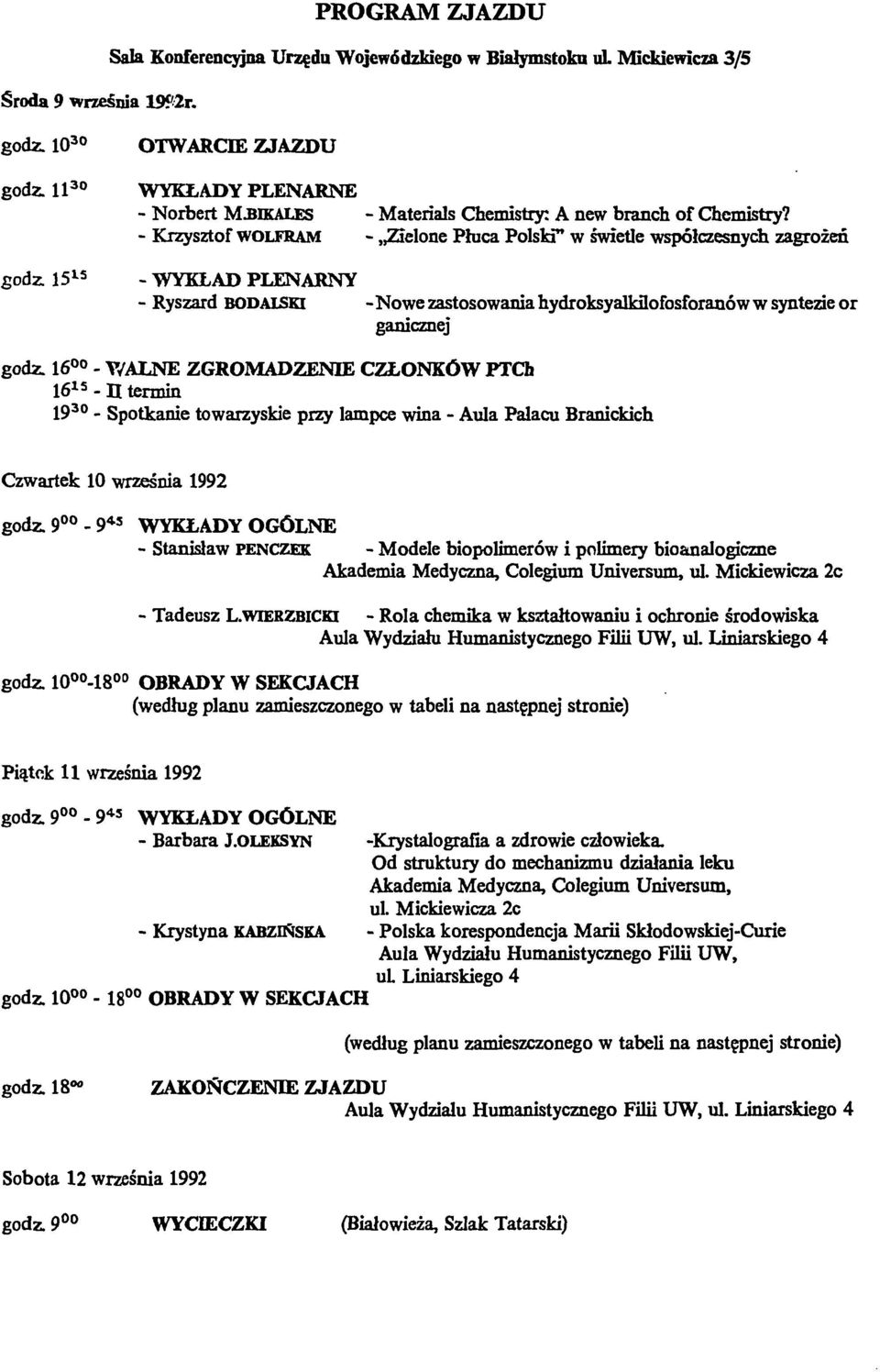 - Krzysztof WOLFRAM - Zielone Płuca Polski" w świetle współczesnych zagrożeń - WYKŁAD PLENARNY - Ryszard BODALSKi - Nowe zastosowania hydroksy alkilofosforanó w w syntezie or ganicznej godz.