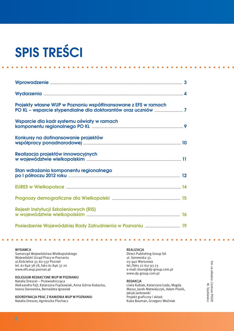 ..10 Realizacja projektów innowacyjnych w województwie wielkopolskim... 11 Stan wdrażania komponentu regionalnego po I półroczu 2012 roku... 12 EURES w Wielkopolsce.