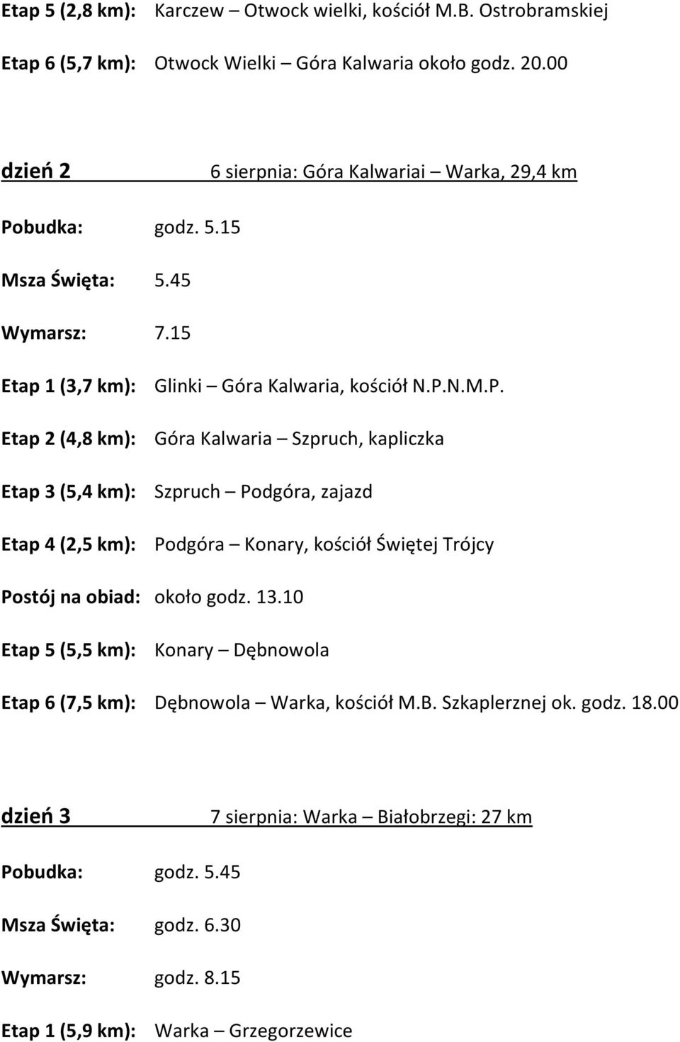 budka: godz. 5.15 Msza Święta: 5.45 Wymarsz: 7.15 Etap 1 (3,7 km): Glinki Góra Kalwaria, kościół N.P.