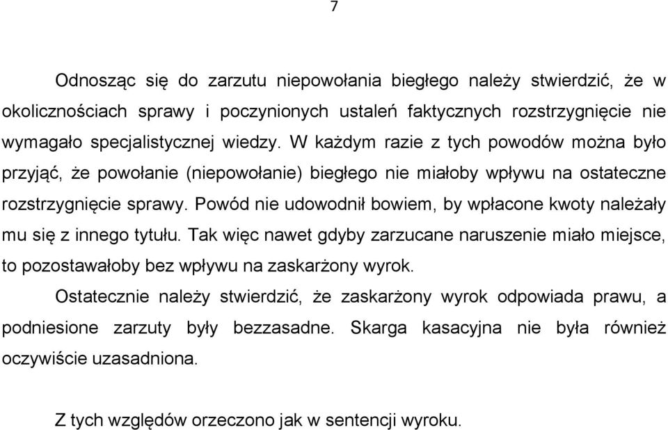 Powód nie udowodnił bowiem, by wpłacone kwoty należały mu się z innego tytułu.