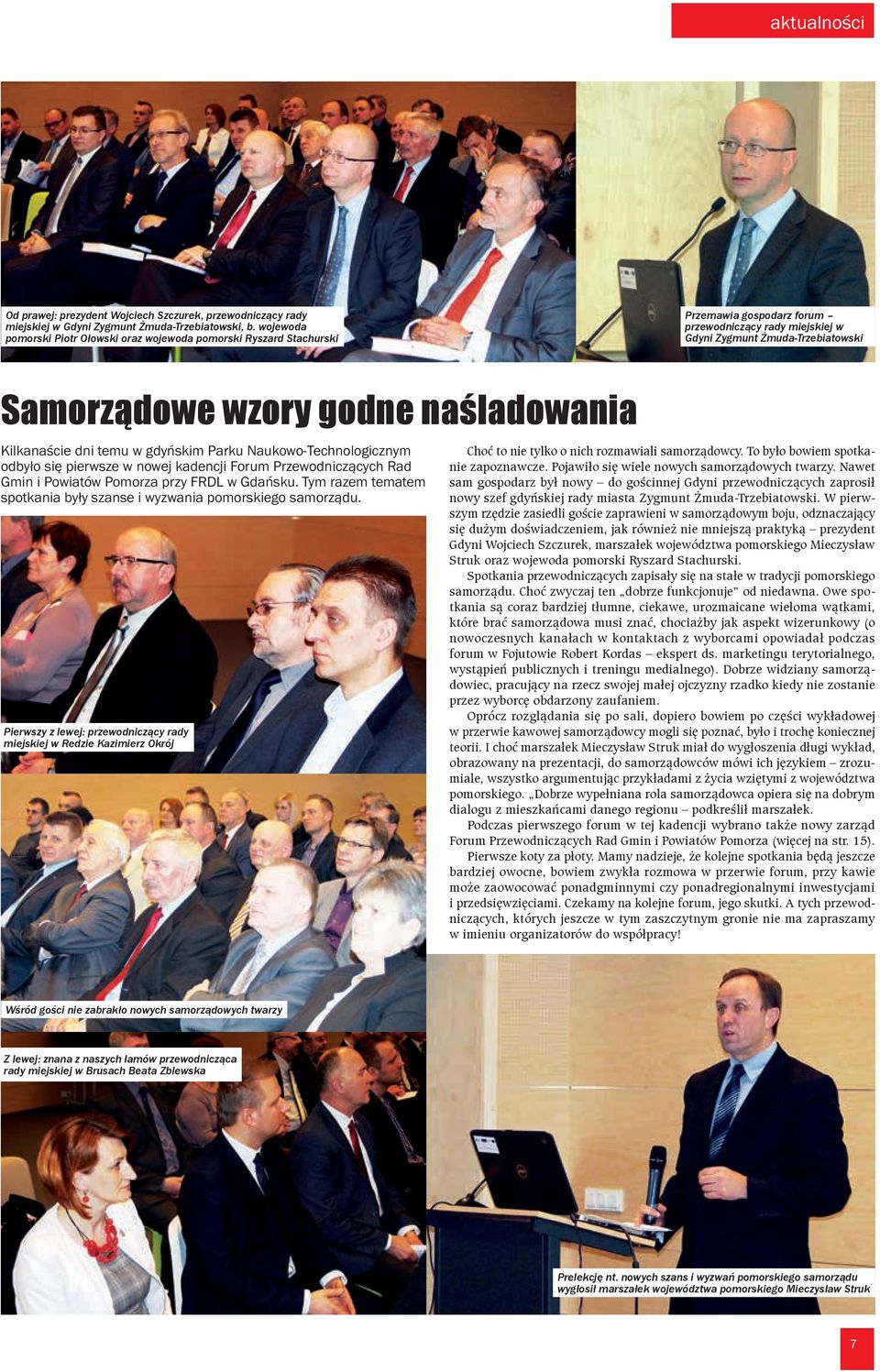 naśladowania Kilkanaście dni temu w gdyńskim Parku Naukowo-Technologicznym odbyło się pierwsze w nowej kadencji Forum Przewodniczących Rad Gmin i Powiatów Pomorza przy FRDL w Gdańsku.