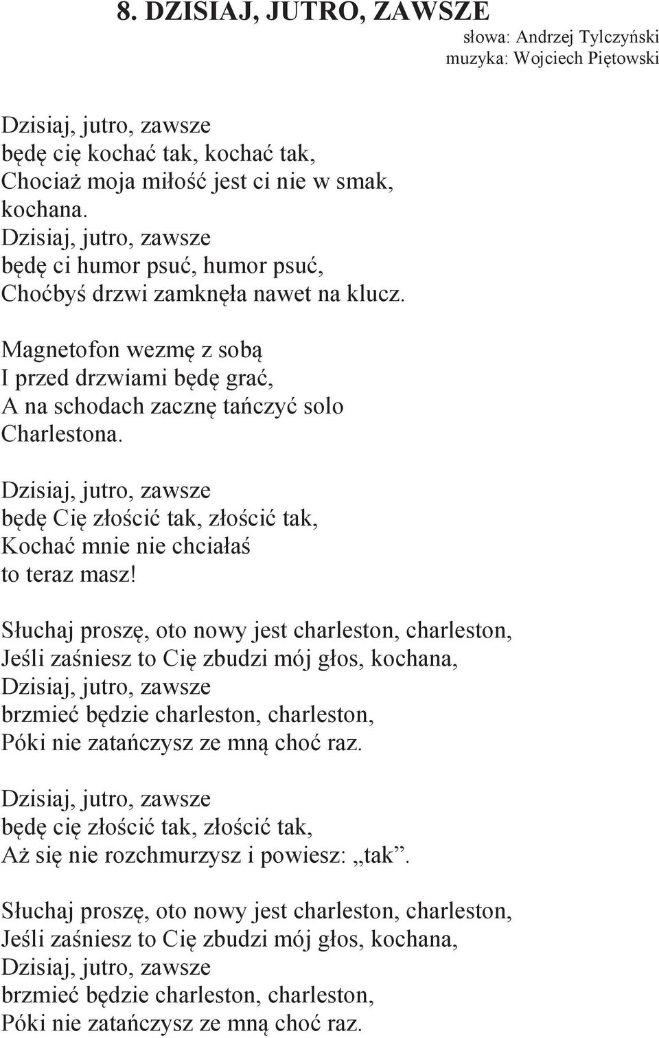 Dzisiaj, jutro, zawsze będę Cię złościć tak, złościć tak, Kochać mnie nie chciałaś to teraz masz!