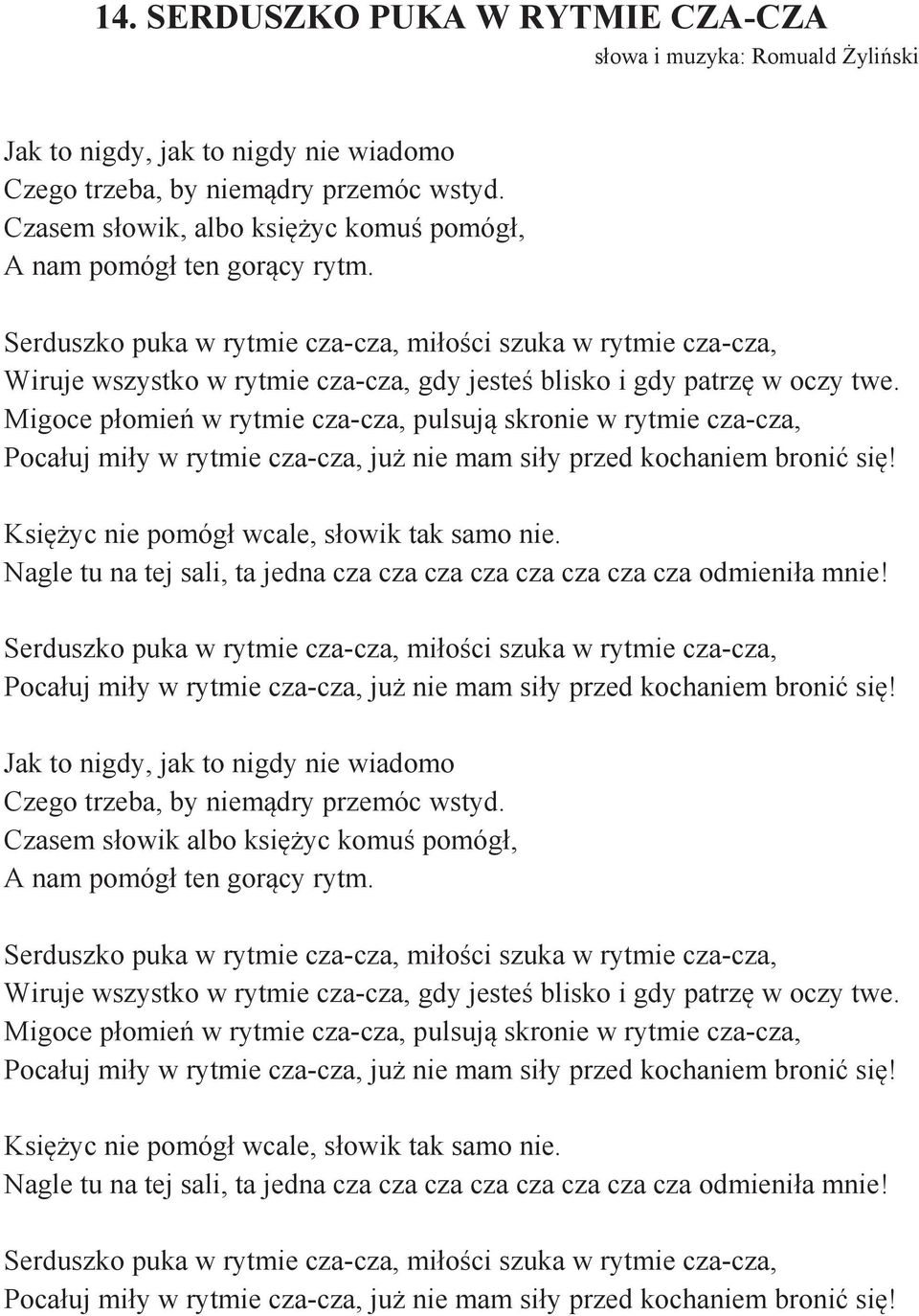 Serduszko puka w rytmie cza-cza, miłości szuka w rytmie cza-cza, Wiruje wszystko w rytmie cza-cza, gdy jesteś blisko i gdy patrzę w oczy twe.