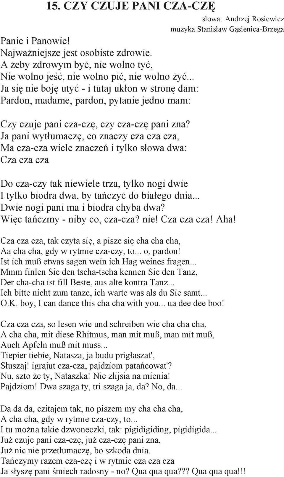 .. Ja się nie boję utyć - i tutaj ukłon w stronę dam: Pardon, madame, pardon, pytanie jedno mam: Czy czuje pani cza-czę, czy cza-czę pani zna?