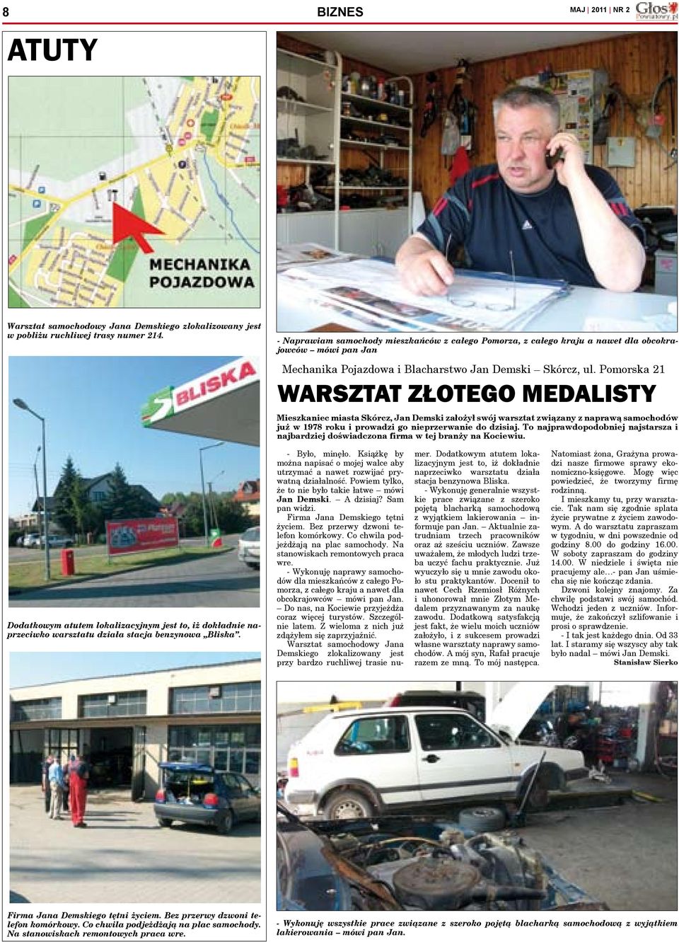 Pomorska 21 Warsztat złotego medalisty Mieszkaniec miasta Skórcz, Jan Demski założył swój warsztat związany z naprawą samochodów już w 1978 roku i prowadzi go nieprzerwanie do dzisiaj.