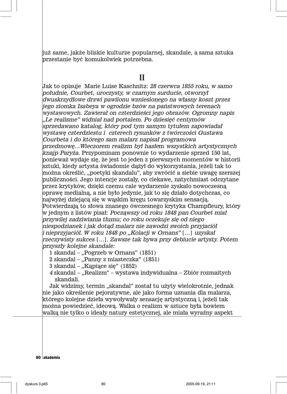 ziomka Isabeya w ogrodzie bzów na pañstwowych terenach wystawowych. Zawiera³ on czterdzieœci jego obrazów. Ogromny napis Le realisme widnia³ nad portalem.