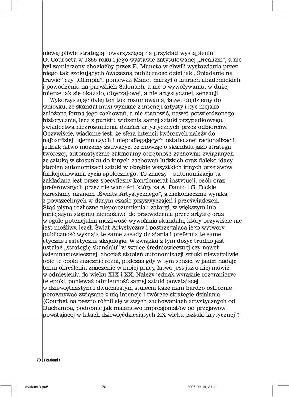 a nie o wywo³ywaniu, w du ej mierze jak siê okaza³o, obyczajowej, a nie artystycznej, sensacji.