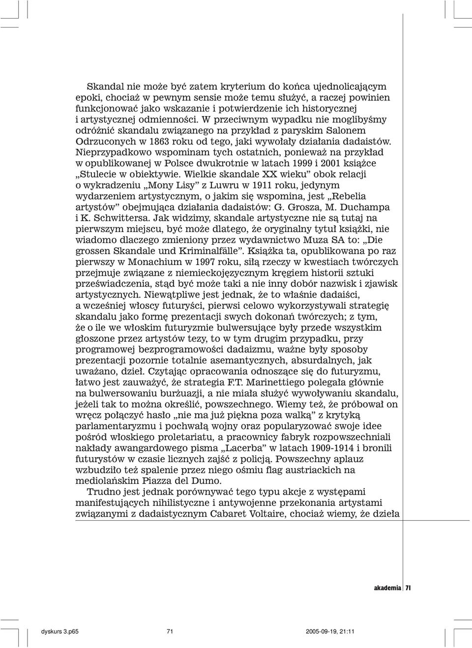 Nieprzypadkowo wspominam tych ostatnich, poniewa na przyk³ad w opublikowanej w Polsce dwukrotnie w latach 1999 i 2001 ksi¹ ce Stulecie w obiektywie.