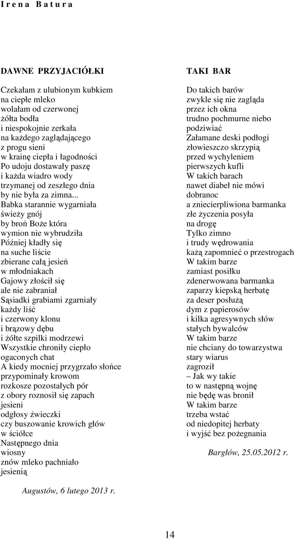 .. Babka starannie wygarniała świeży gnój by broń Boże która wymion nie wybrudziła Później kładły się na suche liście zbierane całą jesień w młodniakach Gajowy złościł się ale nie zabraniał Sąsiadki