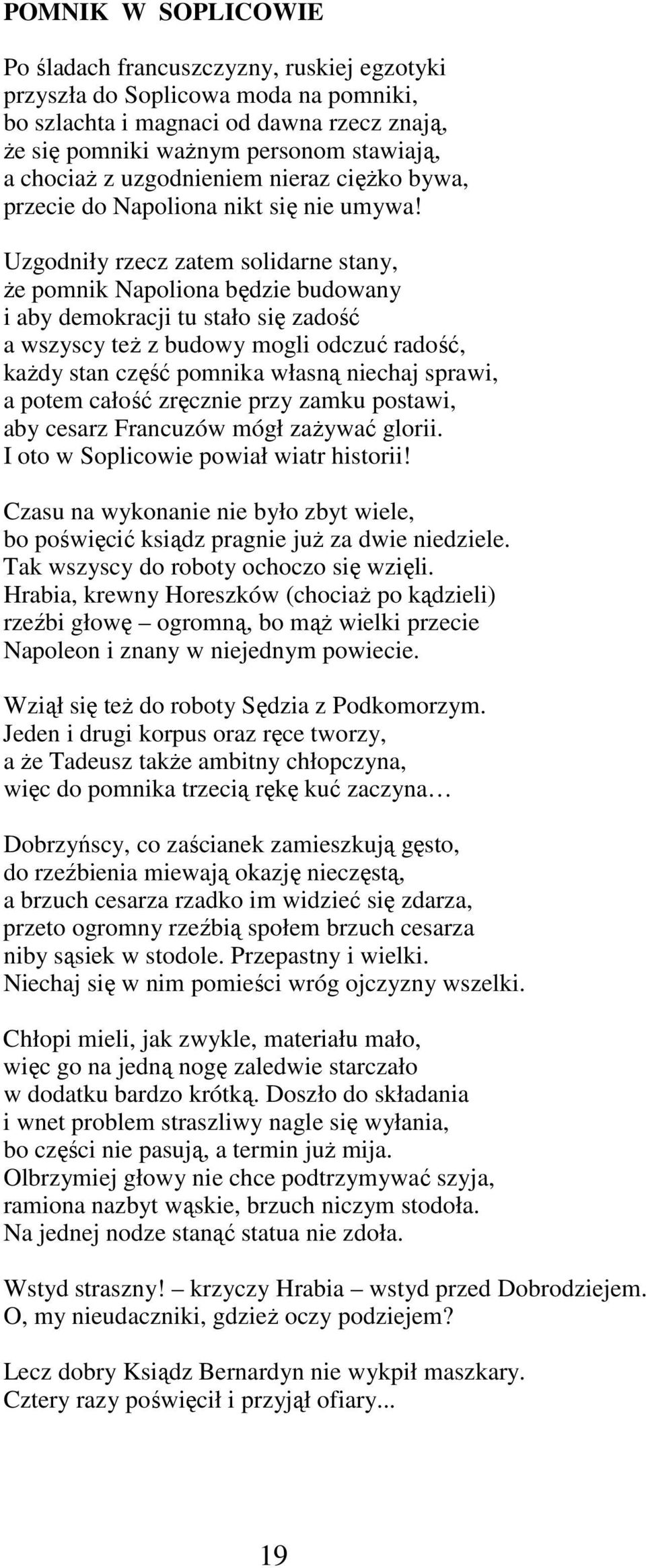 Uzgodniły rzecz zatem solidarne stany, że pomnik Napoliona będzie budowany i aby demokracji tu stało się zadość a wszyscy też z budowy mogli odczuć radość, każdy stan część pomnika własną niechaj