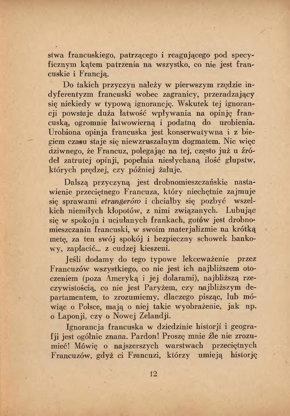 W skutek tej ignorancji powstaje duża łatwość w pływ ania na opinję fran cuską, ogromnie łatwowierną i podatną do urobienia.